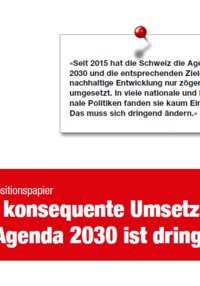 Positionspapier:  «Seit 2015 hat die Schweiz die Agenda 2030 und die entsprechenden Ziele für nachhaltige Entwicklung nur zögerlich umgesetzt. In viele nationale und kantonale Politiken fanden sie kaum Eingang. Das muss sich dringend  ändern.» (Mai 2022)